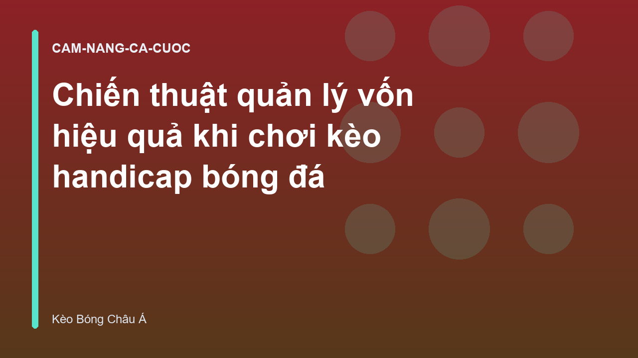 Read more about the article Chiến thuật quản lý vốn hiệu quả khi chơi kèo handicap bóng đá