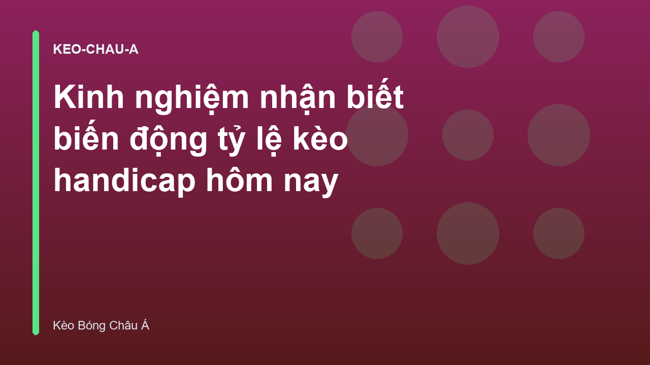 Read more about the article Kinh nghiệm nhận biết biến động tỷ lệ kèo handicap hôm nay