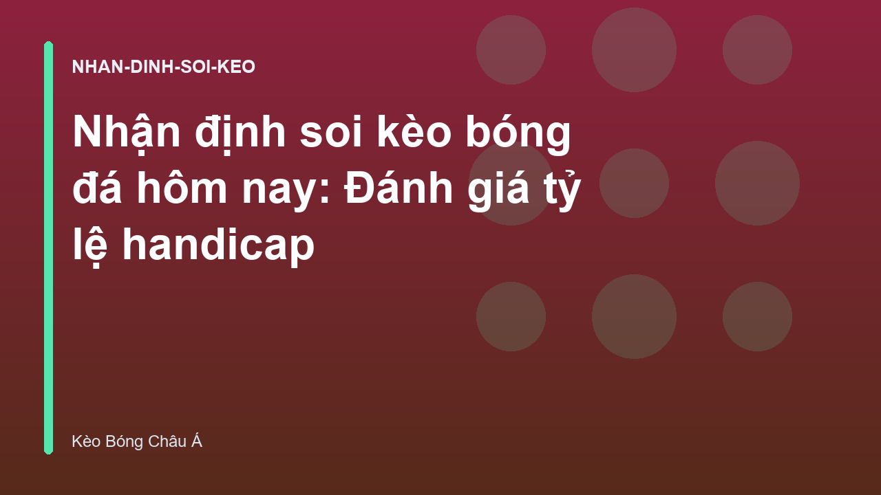 Read more about the article Nhận định soi kèo bóng đá hôm nay: Đánh giá tỷ lệ handicap