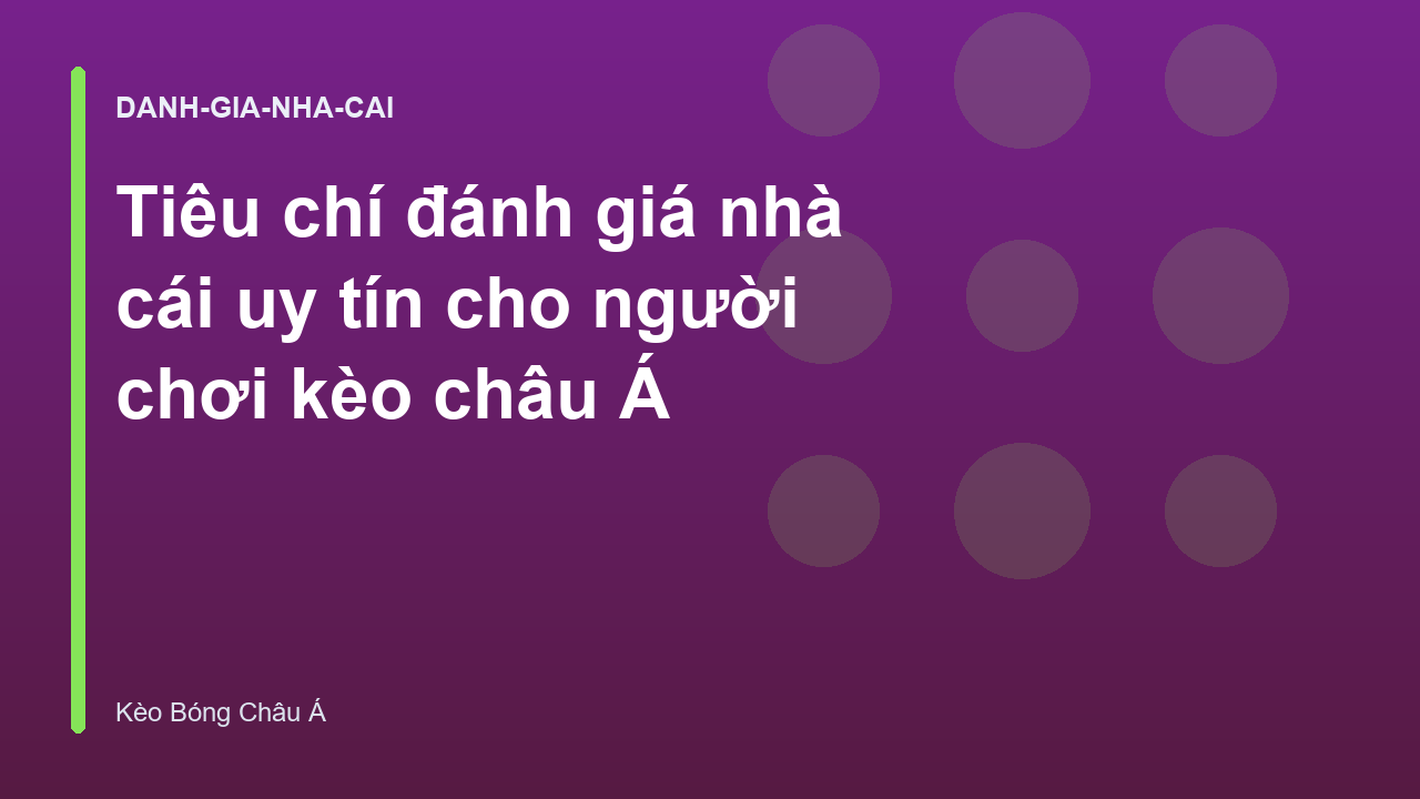 Read more about the article Tiêu chí đánh giá nhà cái uy tín cho người chơi kèo châu Á