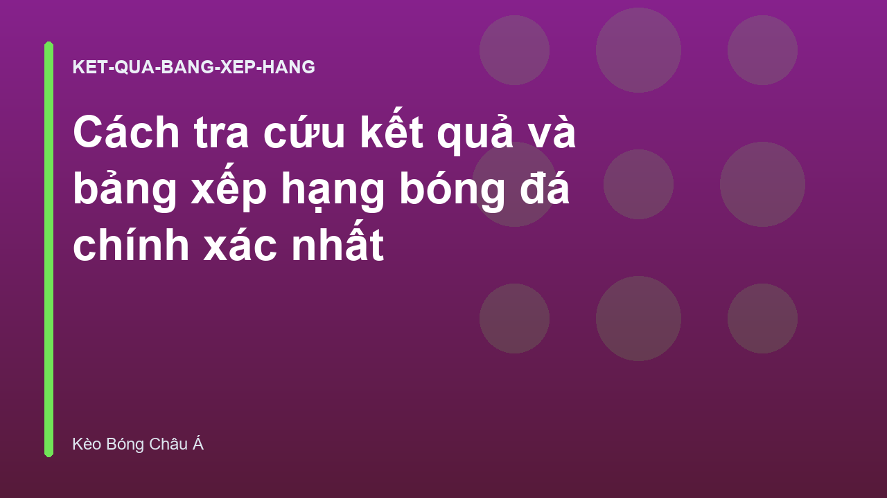 Read more about the article Cách tra cứu kết quả và bảng xếp hạng bóng đá chính xác nhất